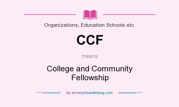 What does CCF mean? It stands for College and Community Fellowship