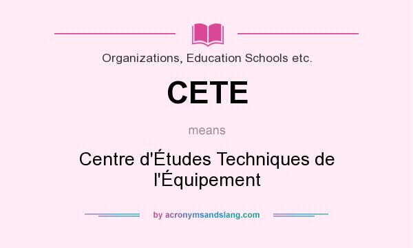 What does CETE mean? It stands for Centre d`Études Techniques de l`Équipement