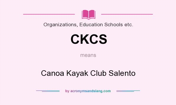 What does CKCS mean? It stands for Canoa Kayak Club Salento