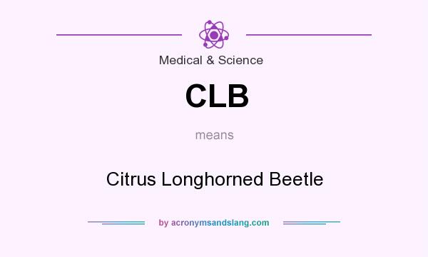 What does CLB mean? It stands for Citrus Longhorned Beetle