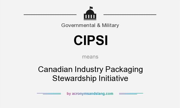 What does CIPSI mean? It stands for Canadian Industry Packaging Stewardship Initiative