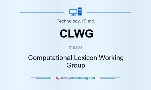 What does CLWG mean? It stands for Computational Lexicon Working Group