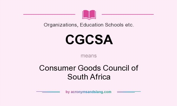 What does CGCSA mean? It stands for Consumer Goods Council of South Africa
