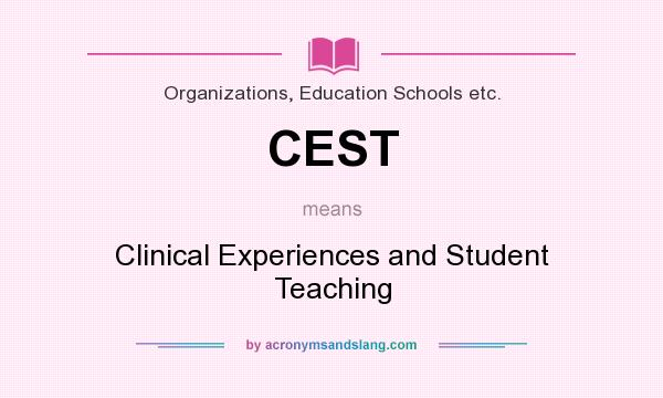 What does CEST mean? It stands for Clinical Experiences and Student Teaching