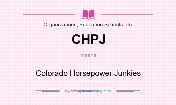 What does CHPJ mean? It stands for Colorado Horsepower Junkies