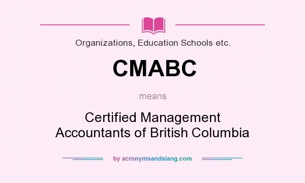 What does CMABC mean? It stands for Certified Management Accountants of British Columbia