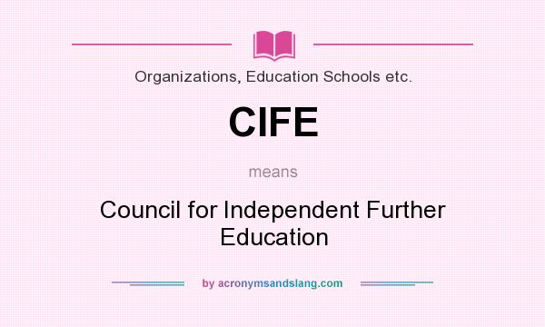 What does CIFE mean? It stands for Council for Independent Further Education