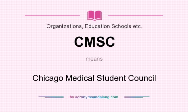 What does CMSC mean? It stands for Chicago Medical Student Council