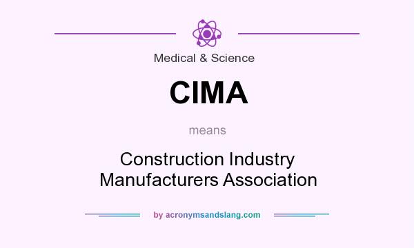 What does CIMA mean? It stands for Construction Industry Manufacturers Association