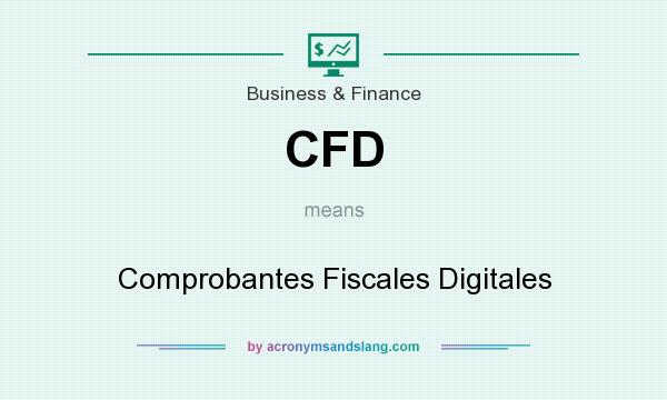 What does CFD mean? It stands for Comprobantes Fiscales Digitales