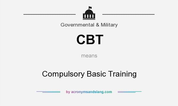 What does CBT mean? It stands for Compulsory Basic Training