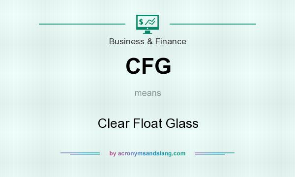 What does CFG mean? It stands for Clear Float Glass
