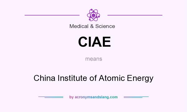 What does CIAE mean? It stands for China Institute of Atomic Energy