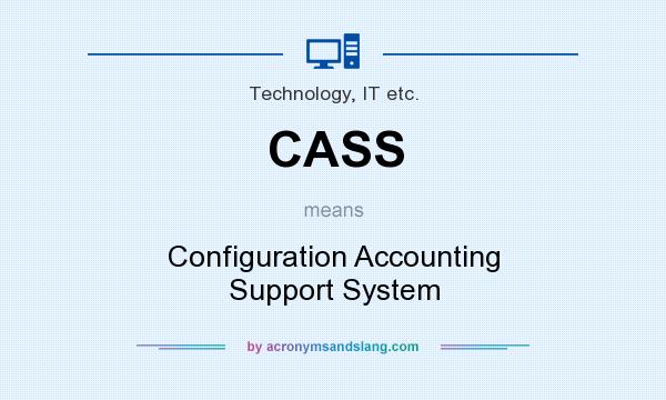 What does CASS mean? It stands for Configuration Accounting Support System