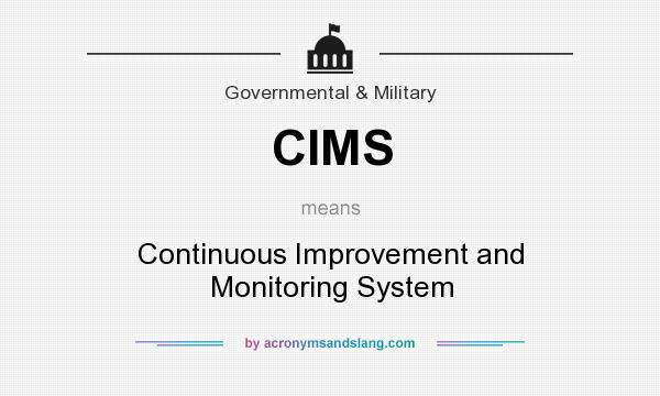 What does CIMS mean? It stands for Continuous Improvement and Monitoring System