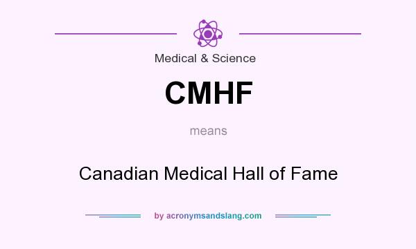 What does CMHF mean? It stands for Canadian Medical Hall of Fame