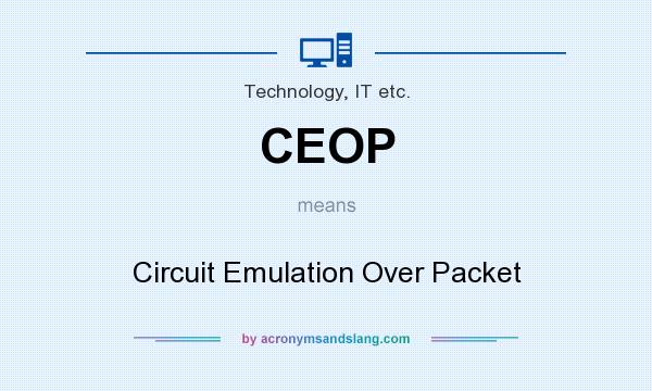 What does CEOP mean? It stands for Circuit Emulation Over Packet
