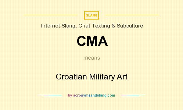 What does CMA mean? It stands for Croatian Military Art
