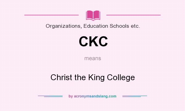 What does CKC mean? It stands for Christ the King College