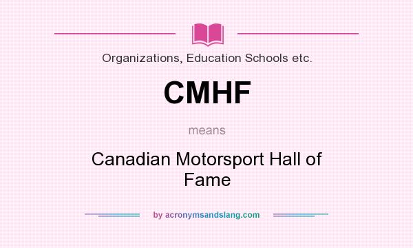 What does CMHF mean? It stands for Canadian Motorsport Hall of Fame