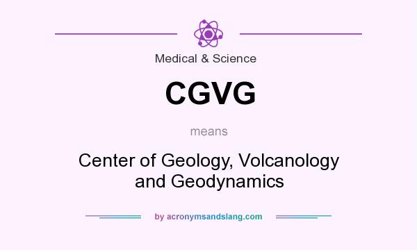 What does CGVG mean? It stands for Center of Geology, Volcanology and Geodynamics