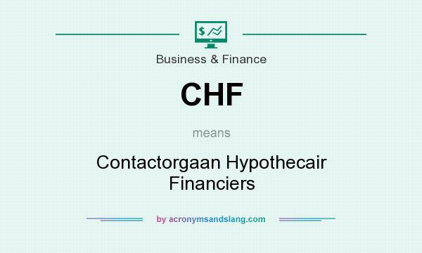 What does CHF mean? It stands for Contactorgaan Hypothecair Financiers