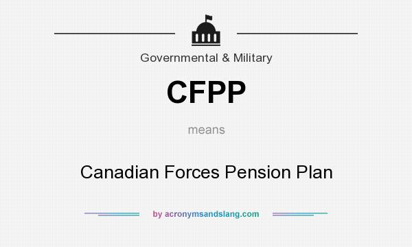 What does CFPP mean? It stands for Canadian Forces Pension Plan