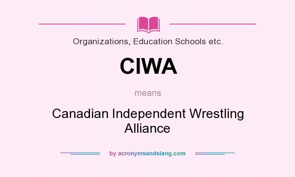 What does CIWA mean? It stands for Canadian Independent Wrestling Alliance