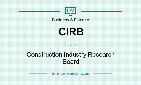 What does CIRB mean? It stands for Construction Industry Research Board