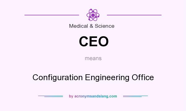 What does CEO mean? It stands for Configuration Engineering Office
