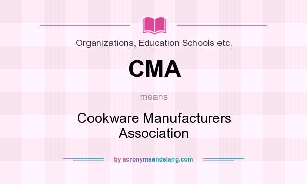 What does CMA mean? It stands for Cookware Manufacturers Association