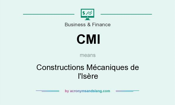What does CMI mean? It stands for Constructions Mécaniques de l`Isère