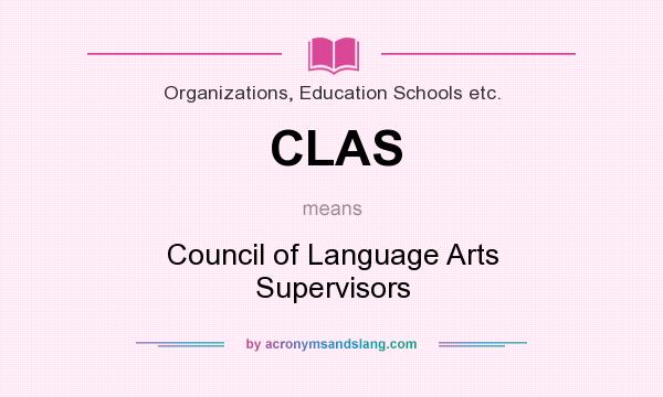 What does CLAS mean? It stands for Council of Language Arts Supervisors