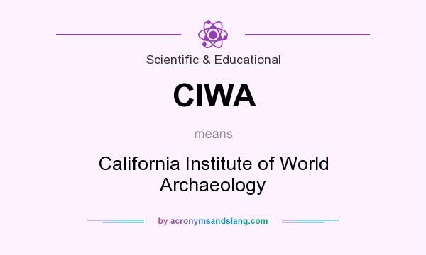 What does CIWA mean? It stands for California Institute of World Archaeology