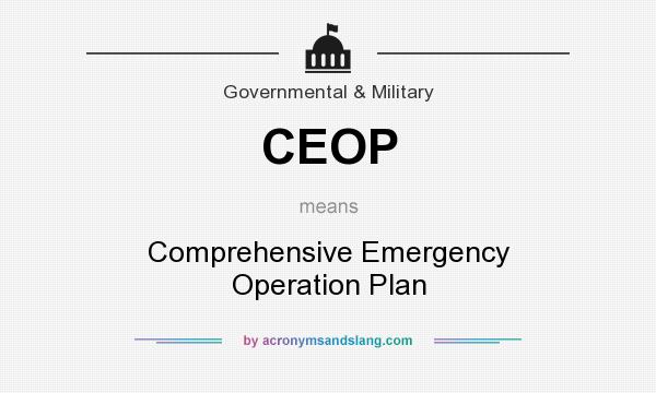 What does CEOP mean? It stands for Comprehensive Emergency Operation Plan