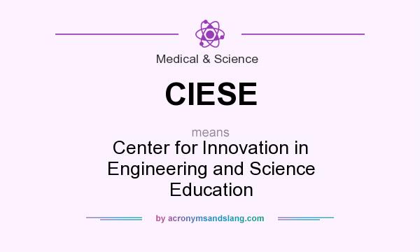 What does CIESE mean? It stands for Center for Innovation in Engineering and Science Education