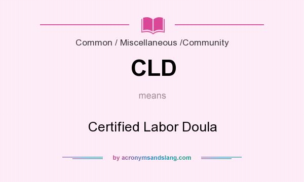What does CLD mean? It stands for Certified Labor Doula
