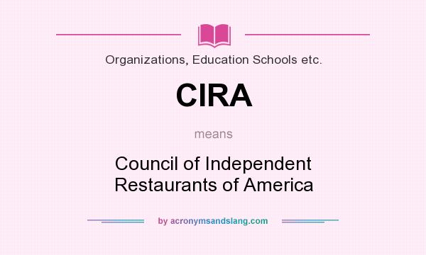 What does CIRA mean? It stands for Council of Independent Restaurants of America