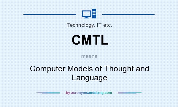 What does CMTL mean? It stands for Computer Models of Thought and Language