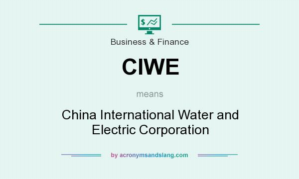 What does CIWE mean? It stands for China International Water and Electric Corporation