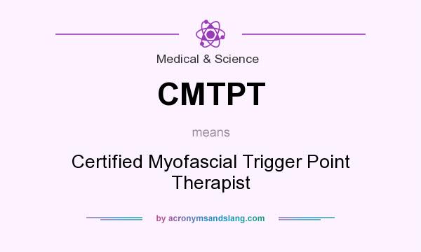 What does CMTPT mean? It stands for Certified Myofascial Trigger Point Therapist