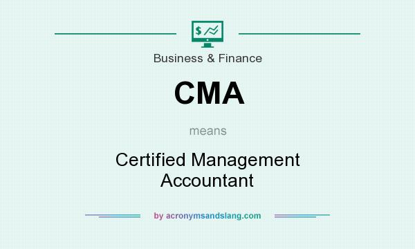 What does CMA mean? It stands for Certified Management Accountant