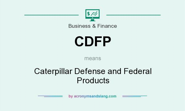 What does CDFP mean? It stands for Caterpillar Defense and Federal Products