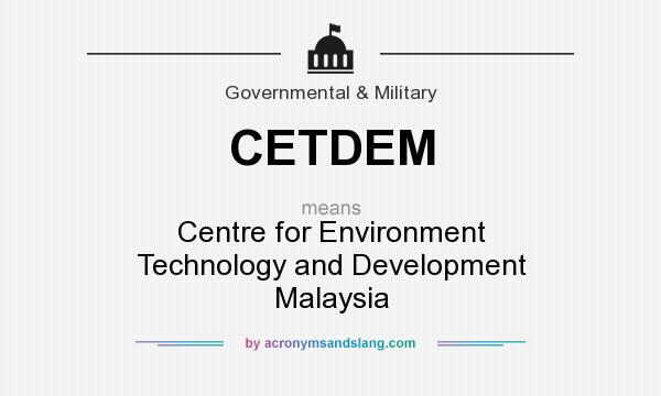 What does CETDEM mean? It stands for Centre for Environment Technology and Development Malaysia