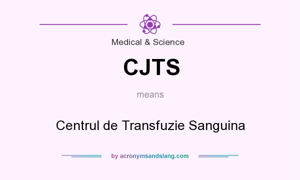 What does CJTS mean? It stands for Centrul de Transfuzie Sanguina