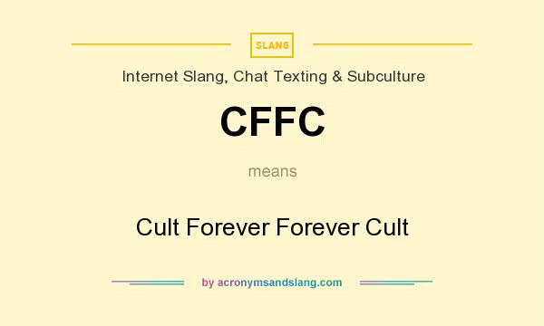 What does CFFC mean? It stands for Cult Forever Forever Cult