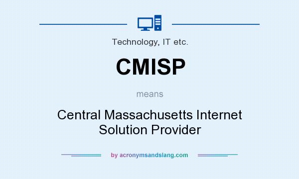 What does CMISP mean? It stands for Central Massachusetts Internet Solution Provider