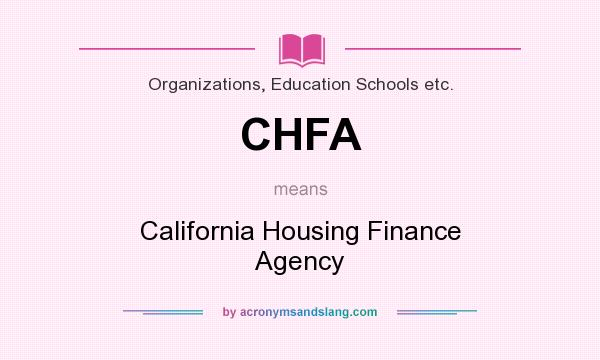 What does CHFA mean? It stands for California Housing Finance Agency