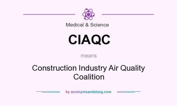 What does CIAQC mean? It stands for Construction Industry Air Quality Coalition