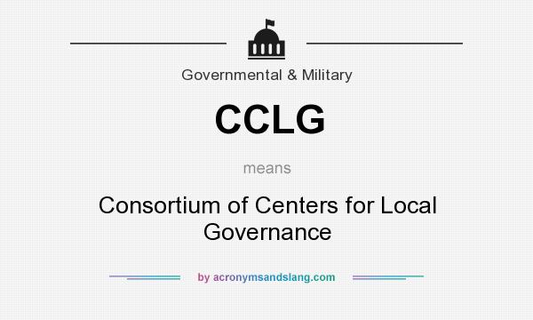 What does CCLG mean? It stands for Consortium of Centers for Local Governance